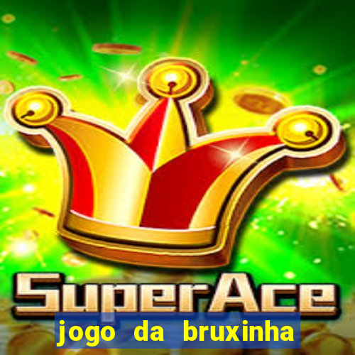 jogo da bruxinha ganhar dinheiro